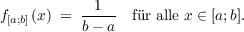           --1--
f[a;b](x) = b - a  fr alle x ∈ [a;b].
     