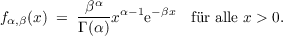            α
fα,β(x) = -β-- xα-1e-βx  fr alle x > 0.
         Γ (α )
     