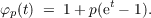               t
φp(t) =  1+ p(e - 1).
     