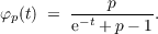 φp(t) = -----p----.
        e-t +p - 1
     